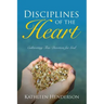 Disciplines of the Heart - Cultivating True Devotion for God