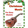 Christmas Music for Easy Ukulele with Tablature