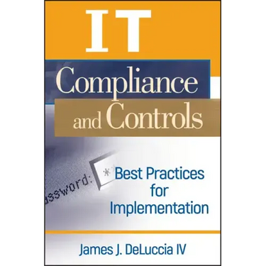 It Compliance and Controls: Best Practices for Implementation