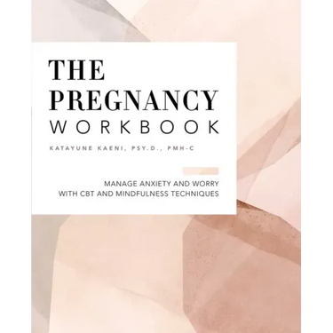 The Pregnancy Workbook: Manage Anxiety and Worry with CBT and Mindfulness Techniques