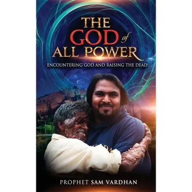 The God of All Power: Encountering God and Raising the Dead Prophet Sam