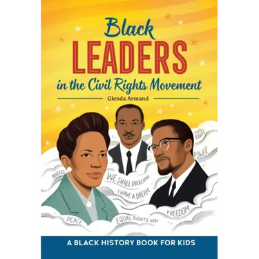 Black Leaders in the Civil Rights Movement: A Black History Book for Kids