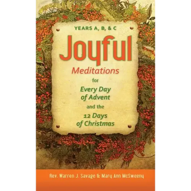 Joyful Meditations for Every Day of Advent and the 12 Days of Christmas: Years A, B, & C