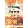Nothing Is Forever: A Story of Life, Love and Hardships.