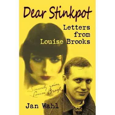 Dear Stinkpot: Letters from Louise Brooks