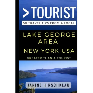 Greater Than a Tourist - Lake George Area New York USA: 50 Travel Tips from a Local