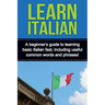 Learn Italian: A beginner's guide to learning basic Italian fast, including useful common words and phrases!