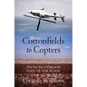 Cottonfields to Copters: Fifty-Five Years of Flying on the Edge of the Blade
