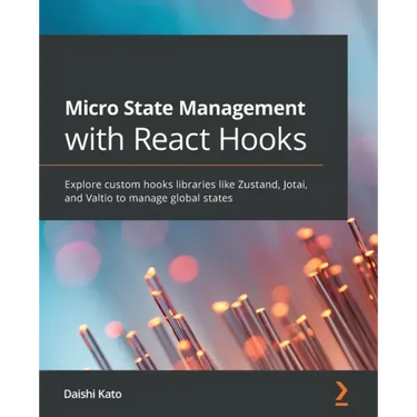 Micro State Management with React Hooks: Explore custom hooks libraries like Zustand, Jotai, and Valtio to manage global states