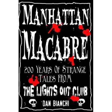 Manhattan Macabre: 200 Years of Strange Tales From The Lights Out Club