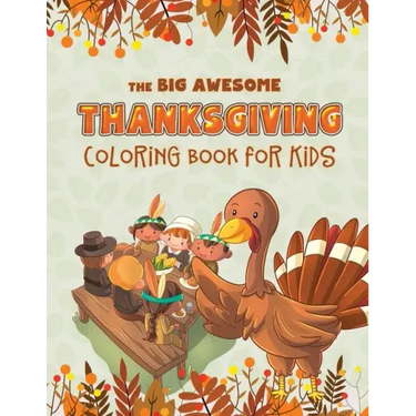 The Big Awesome Thanksgiving Coloring Book for Kids: 45 Thanksgiving themed single sided coloring pages for kids - 8.5" x 11" - 94 pages