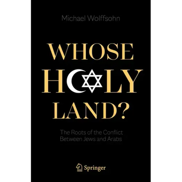 Whose Holy Land?: The Roots of the Conflict Between Jews and Arabs