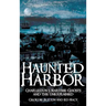 Haunted Harbor: Charleston's Maritime Ghosts and the Unexplained