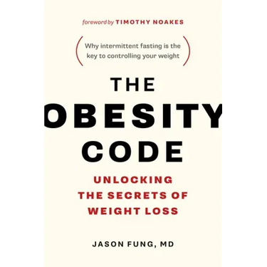 The Obesity Code: Unlocking the Secrets of Weight Loss (Why Intermittent Fasting Is the Key to Controlling Your Weight)