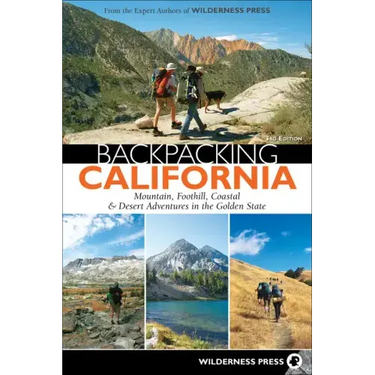 Backpacking California: Mountain, Foothill, Coastal & Desert Adventures in the Golden State