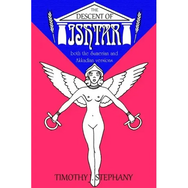 The Descent of Ishtar: both the Sumerian and Akkadian versions
