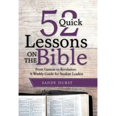 52 Quick Lessons on the Bible: From Genesis to Revelation: A Weekly Guide for Student Leaders