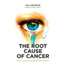 The Root Cause of Cancer - How To Begin Healing From Within