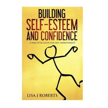 Building Self-Esteem and Confidence: A Practical Guide for Self-Improvement