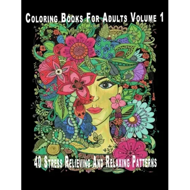 Coloring Books For Adults Volume 1: 40 Stress Relieving And Relaxing Patterns