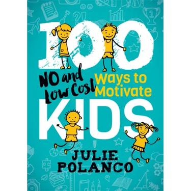 100 Ways to Motivate Kids: No and Low Cost