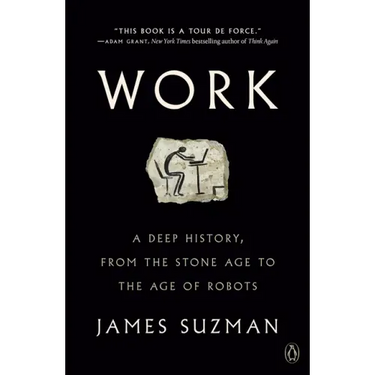 Work: A Deep History, from the Stone Age to the Age of Robots