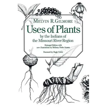 Uses of Plants by the Indians of the Missouri River Region, Enlarged Edition