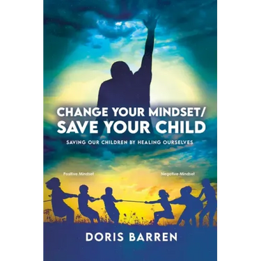 Change Your Mindset / Save Your Child: Saving Our Children By Healing Ourselves