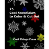 75 Cool Snowflakes To Color & Cut Out: Folding, Coloring and Cutting for Kids