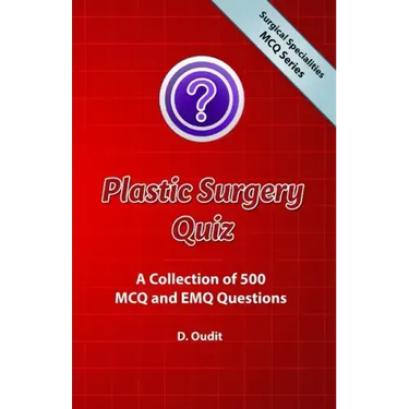 Plastic Surgery Quiz: A Collection of 500 MCQ and EMQ Questions
