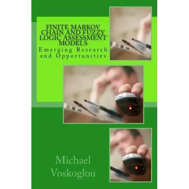 Finite Markov Chain and Fuzzy Logic Assessment Models: Emerging Research and Opportunities