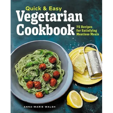 Quick & Easy Vegetarian Cookbook: 75 Recipes for Satisfying Meatless Meals