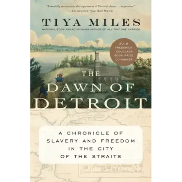 The Dawn of Detroit: A Chronicle of Slavery and Freedom in the City of the Straits