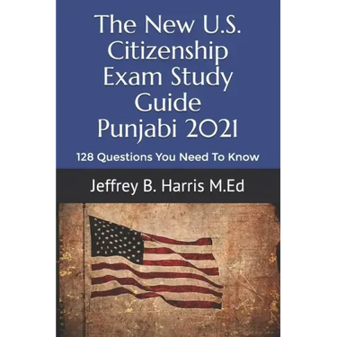 The New U.S. Citizenship Exam Study Guide - Punjabi: 128 Questions You Need To Know
