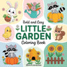 Bold & Easy Little Garden Coloring Book: Cute Designs for Stress Relief Coloring for Adults and Teens