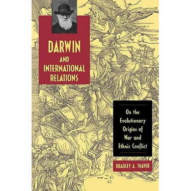 Darwin and International Relations: On the Evolutionary Origins of War and Ethnic Conflict