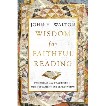 Wisdom for Faithful Reading: Principles and Practices for Old Testament Interpretation