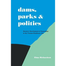 Dams, Parks and Politics: Resource Development and Preservation the Truman-Eisenhower Era