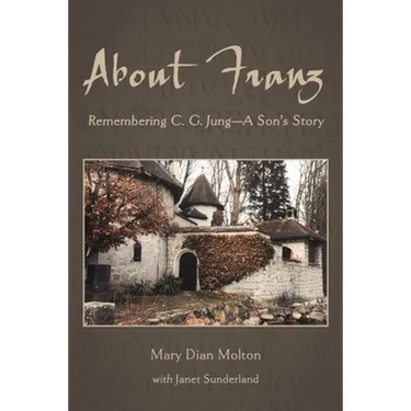 About Franz: Remembering C. G. Jung-A Son's Story