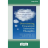Overcoming Unwanted Intrusive Thoughts (16pt Large Print Edition)