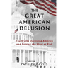 The Great American Delusion: The Myths Deceiving America and Putting the West at Risk