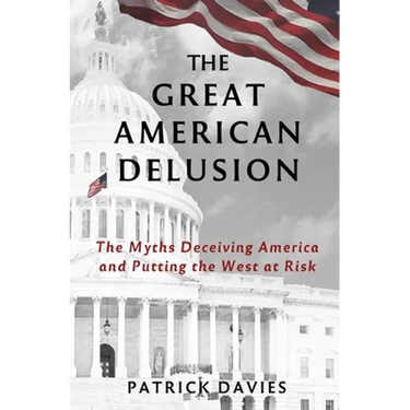 The Great American Delusion: The Myths Deceiving America and Putting the West at Risk