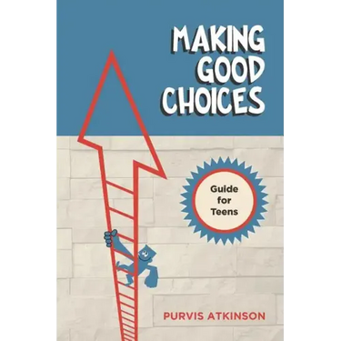 Making Good Choices: A Guide for Teens