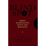 Blind Spot: When Journalists Don't Get Religion