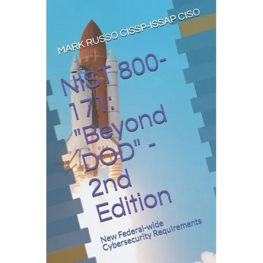 Nist 800-171: Beyond DOD - 2nd Edition: New Federal-wide Cybersecurity Requirements
