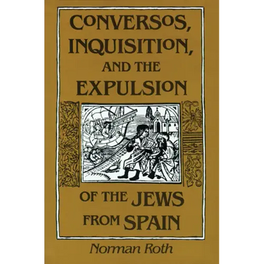 Conversos, Inquisition, and the Expulsion of the Jews from Spain