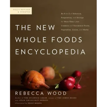 The New Whole Foods Encyclopedia: A Comprehensive Resource for Healthy Eating