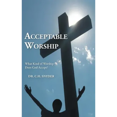 Acceptable Worship: What Kind of Worship Does God Accept?