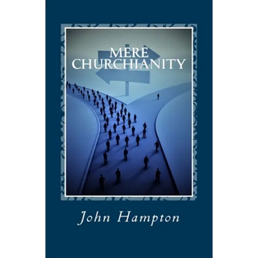 Mere Churchianity (Formerly 'Flatlining'): Church and the threat that it poses to the Body of Christ