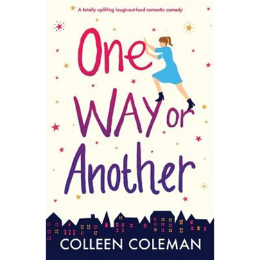 One Way or Another: A totally uplifting laugh out loud romantic comedy